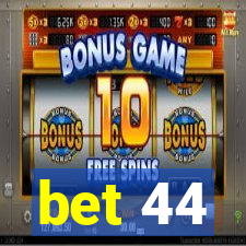 bet 44